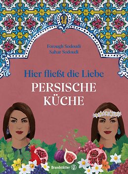 Hier fließt die Liebe. Persische Küche