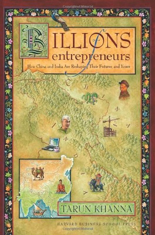 Billions of Entrepreneurs: How China and India Are Reshaping Their Futures and Yours - Tarun Khanna