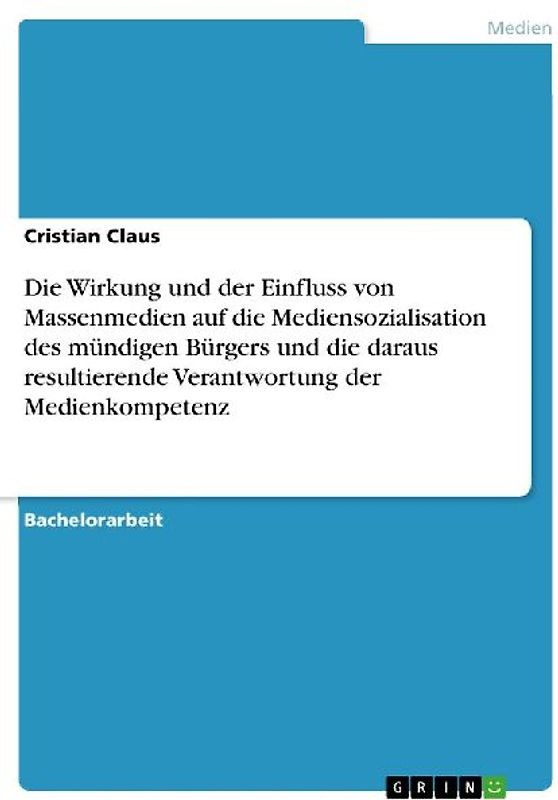 Die Wirkung und der Einfluss von Massenmedien auf die Mediensozialisation des mündigen Bürgers und die daraus resultierende Verantwortung der Medienkompetenz