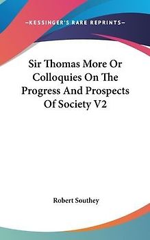 Sir Thomas More Or Colloquies On The Progress And Prospects Of Society V2