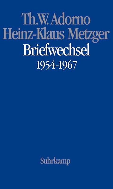 Theodor W. Adorno, Heinz-Klaus Metzger, Briefwechsel 1954-1967