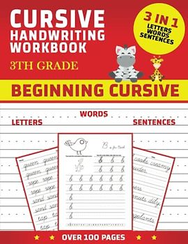 Cursive Handwriting Workbook 3th grade: 3 in 1 Letters Words Sentences - Cursive Handwriting Workbook for Kids & Beginners to Cursive Writing Practice Cursive Writing Books - Over 100 Pages - 8.5x11