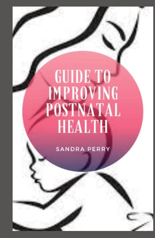 Guide to Improving Postnatal Health: The postnatal or postpartum period is the period that occurs immediately after childbirth.
