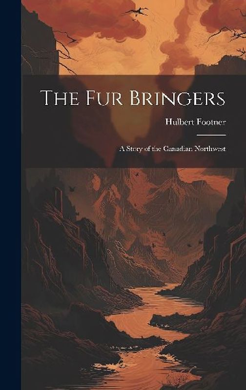 The Fur Bringers: A Story of the Canadian Northwest