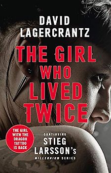 The Girl Who Lived Twice: A Thrilling New Dragon Tattoo Story (Millennium, Band 6)