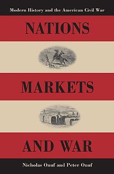 Nations, Markets, And War: Modern History And the American Civil War