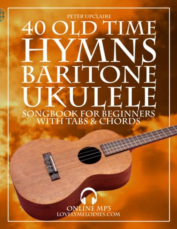 40 Old Time HYMNS - Baritone Ukulele Songbook for Beginners with Tabs and Chords