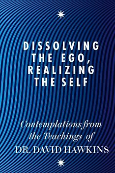 Dissolving the Ego, Realizing the Self - Hawkins, David R