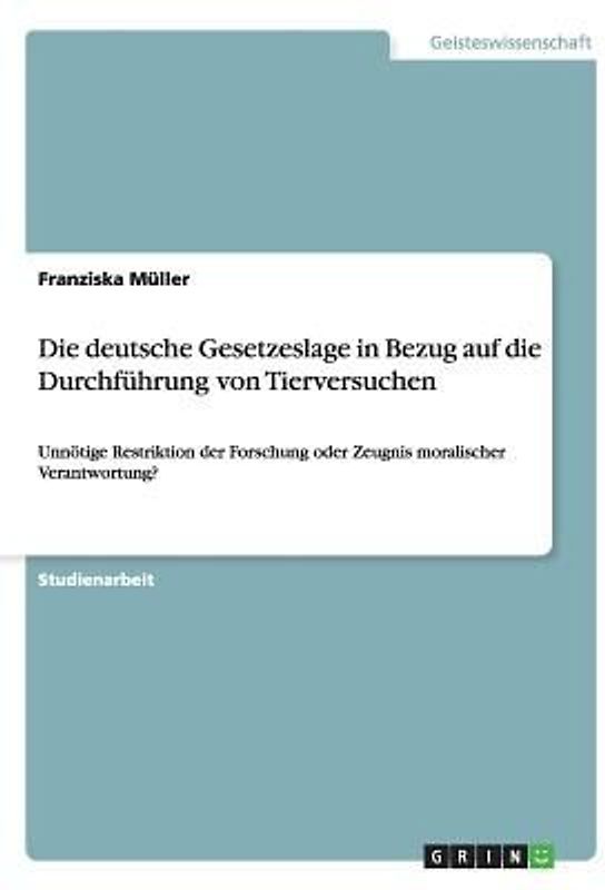 Die deutsche Gesetzeslage in Bezug auf die Durchführung von Tierversuchen