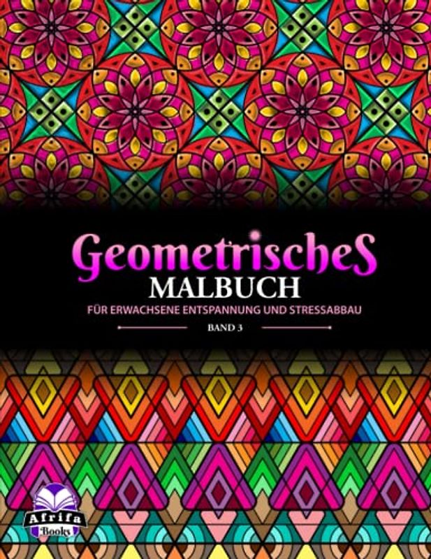 Geometrisches Malbuch für Erwachsene Entspannung und Stressabbau, Band 3: Malvorlagen für Erwachsene. Mit abstrakten Formen