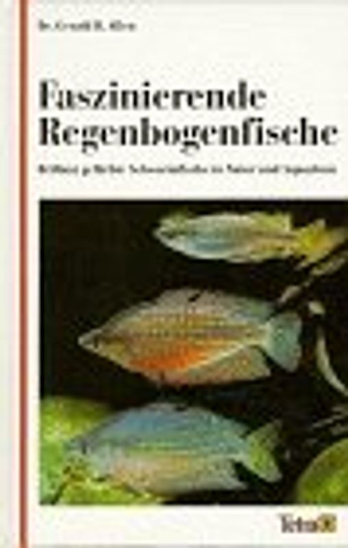 Faszinierende Regenbogenfische. Brillant gefärbte Schwarmfische in Natur und Aquarium - Gerald R Allen