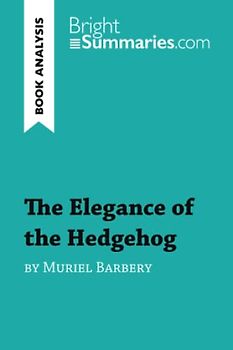 The Elegance of the Hedgehog by Muriel Barbery (Book Analysis): Detailed Summary, Analysis and Reading Guide (BrightSummaries.com)