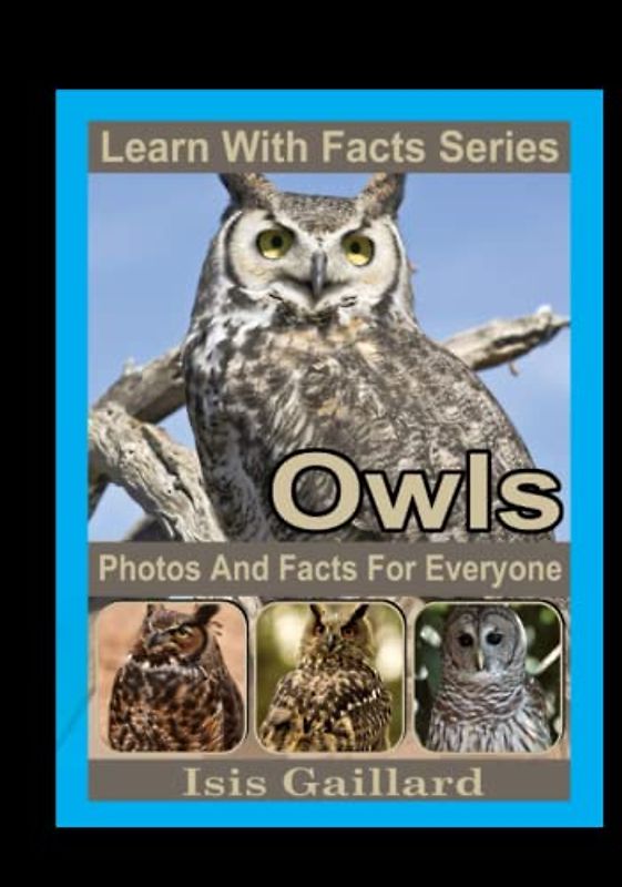 Owls Photos and Facts for Everyone: Animals in Nature (Learn With Facts Series, Band 25)