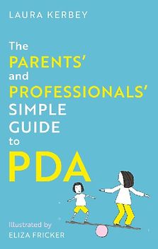 The Parents' and Professionals' Simple Guide to PDA