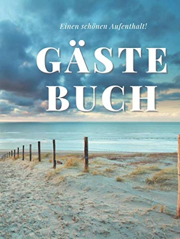 Einen schönen Aufenthalt Gästebuch: Eintragalbum für Besitzer von Ferienhäusern, Ferienwohnung, Pension oder Hotel. Eintragebuch für Feriengäste an ... Optik mit Bild von Meer und Strand, glänzend.