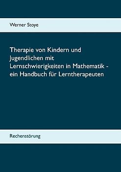 Therapie von Kindern und Jugendlichen mit Lernschwierigkeiten in Mathematik - ein Handbuch für Lerntherapeuten