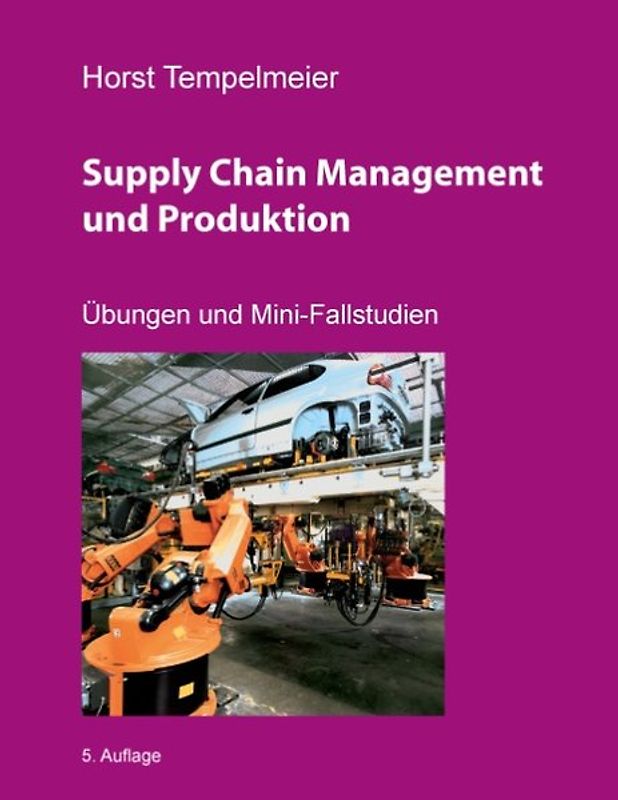 Supply Chain Management und Produktion. Übungen und Mini-Fallstudien