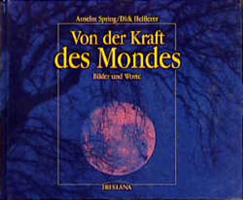 Von der Kraft des Mondes. Bilder und Worte (Bildband)