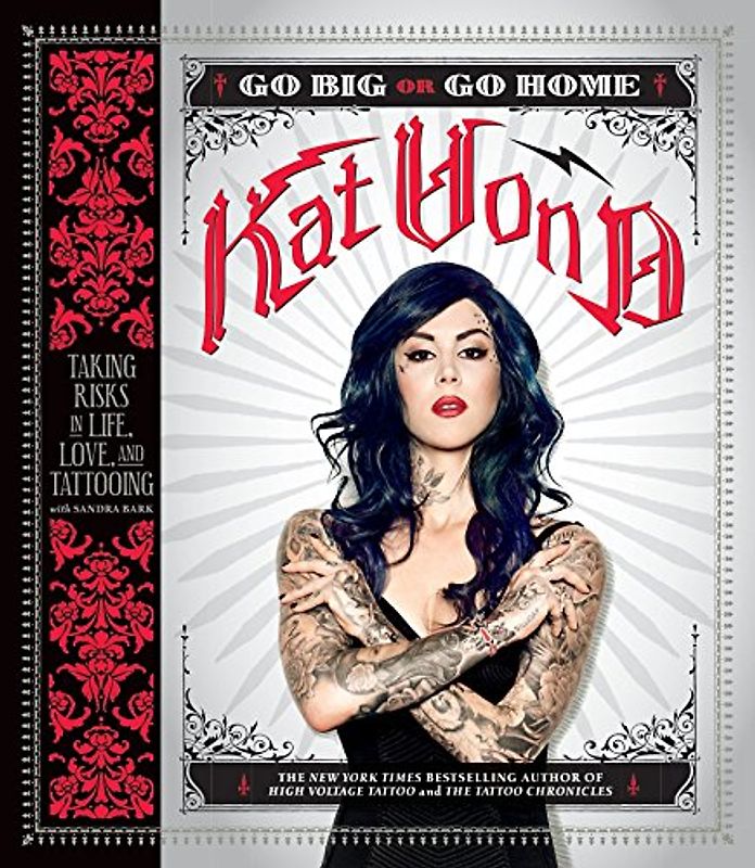 Go Big or Go Home - Taking Risks in Life, Love, and Tattooing - Kat Von D [Paperback]