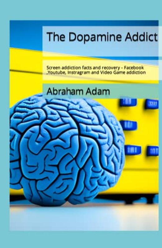 The Dopamine Addict: Screen addiction facts and recovery - Facebook ,Youtube, Instragram and Video Game addiction