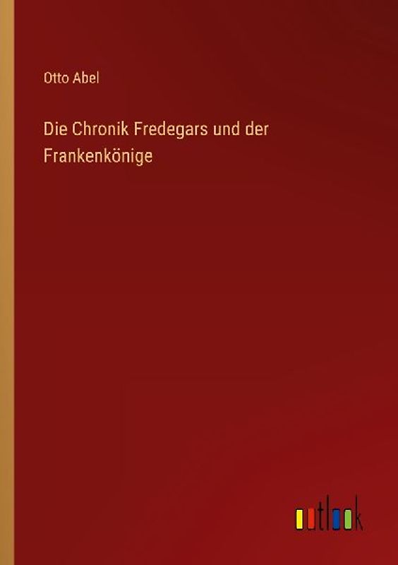 Die Chronik Fredegars und der Frankenkönige
