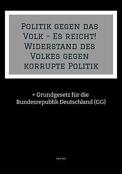 Politik gegen das Volk - Es reicht! Widerstand des Volkes gegen korrupte Politik