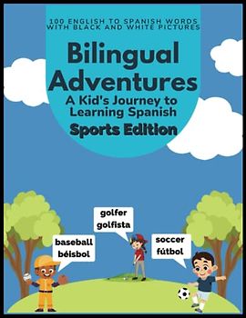 Bilingual Adventures: Sports Edition A Kid's Journey to Learning Spanish: 100 English to Spanish Words with Black and White Pictures