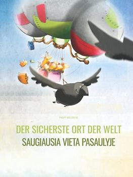 Der sicherste Ort der Welt/Saugiausia vieta pasaulyje: Zweisprachiges Bilderbuch Deutsch-Litauisch (zweisprachig/bilingual)