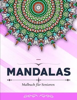Mandalas Malbuch für Senioren - Fähigkeitsstufe: Ausmalbuch mit über 50 Mandala Vorlagen | Malbuch Für Erwachsenen Und Kinder