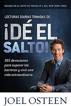 Lecturas Diarias Tomadas de ¡Dé el Salto!: 365 Devociones para Superar las Barreras y Vivir una Vida Extraordinaria - Osteen, Joel