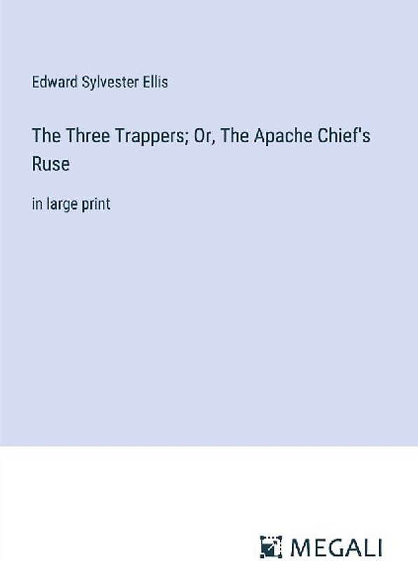 The Three Trappers; Or, The Apache Chief's Ruse