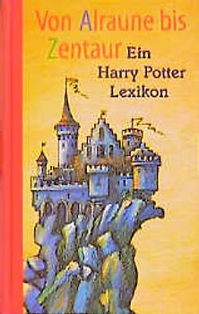 Von Alraune bis Zentaur. Ein Harry Potter Lexikon