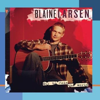 Blaine Larsen - Off to Join the World