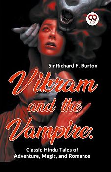 Vikram And The Vampire: Classic Hindu Tales Of Adventure, Magic, And Romance