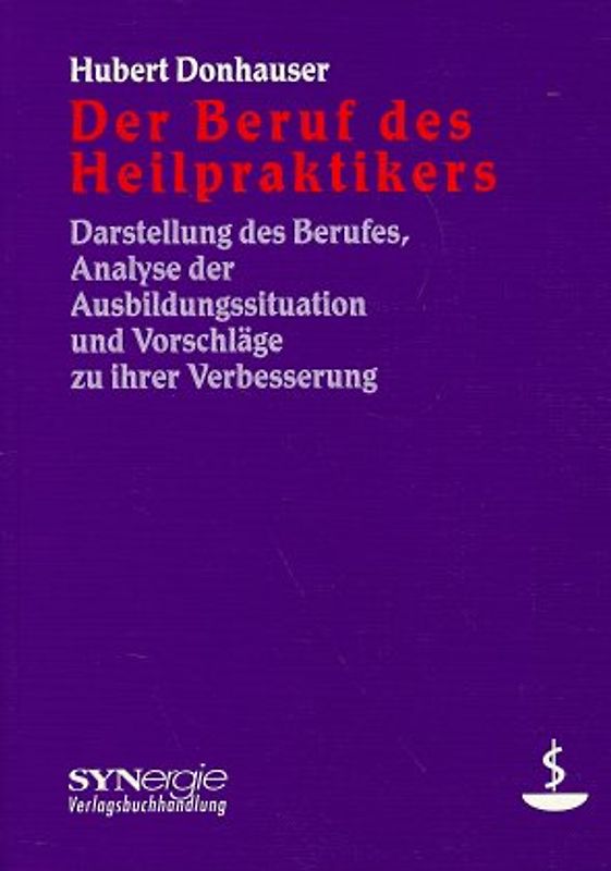 Der Beruf des Heilpraktikers. Darstellung des Berufes, Analyse der Ausbildungssituation und Vorschläge zu ihrer Verbesserung