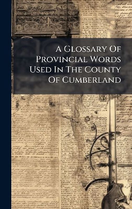 A Glossary Of Provincial Words Used In The County Of Cumberland