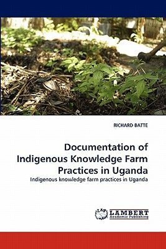 Documentation of Indigenous Knowledge Farm Practices in Uganda