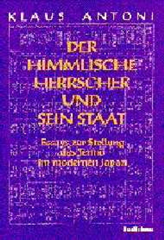 Der himmlische Herrscher. Essays zur Stellung des Tenno im modernen Japan