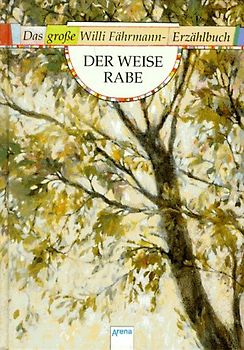 Der weise Rabe. Das grosse Willi-Fährmann-Erzählbuch