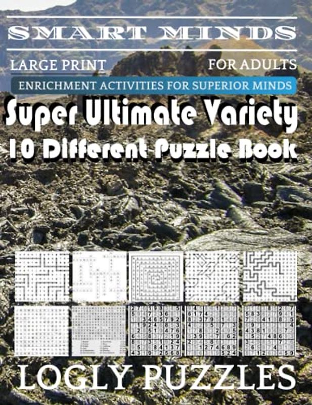Smart Minds -Variety 10 Different Puzzle Book For Adults: Ultimate Variety Puzzles Large-Print Word Search, Word Maze .Word Spiral ,Word Angles, ... Crossword And Sudoku Easy , Medium And Hard