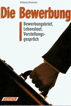 Die Bewerbung. Bewerbungsbrief, Lebenslauf, Vorstellungsgespräch
