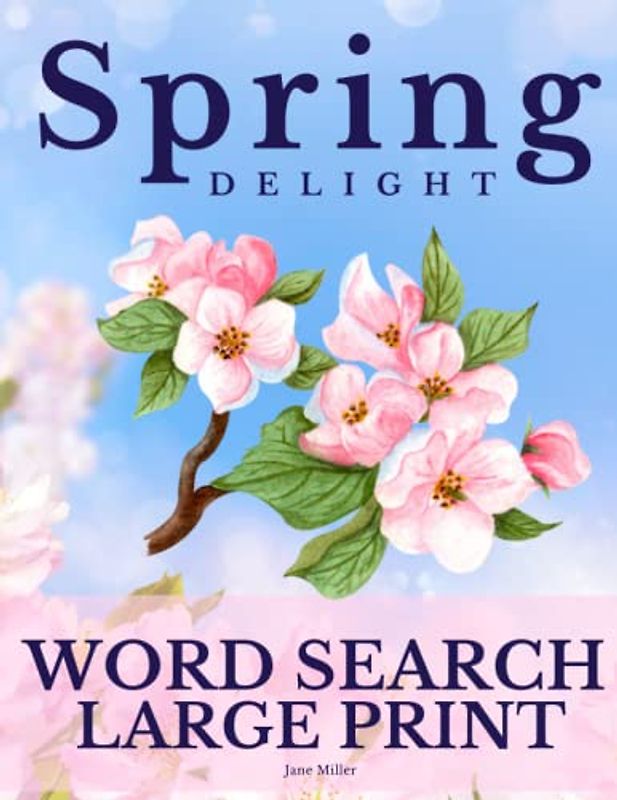 SPRING Delight - Word Search Large Print: Relaxing Word Search Puzzle Book for Adults and Seniors. 1200+ Words to Find for Your Delightful Spring Days! Extra Bonus: 20+ pages of Word Search Puzzle!