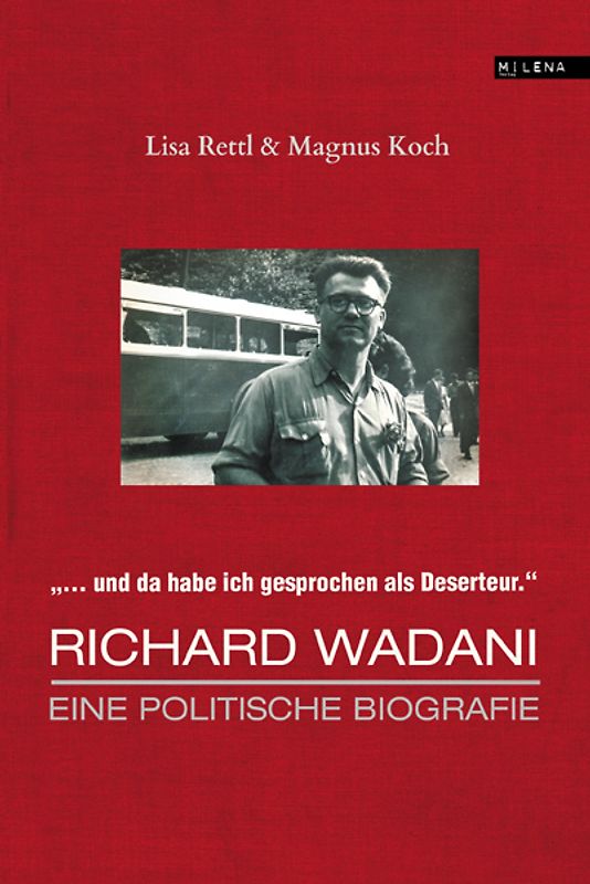 "Da habe ich gesprochen als Deserteur." Richard Wadani