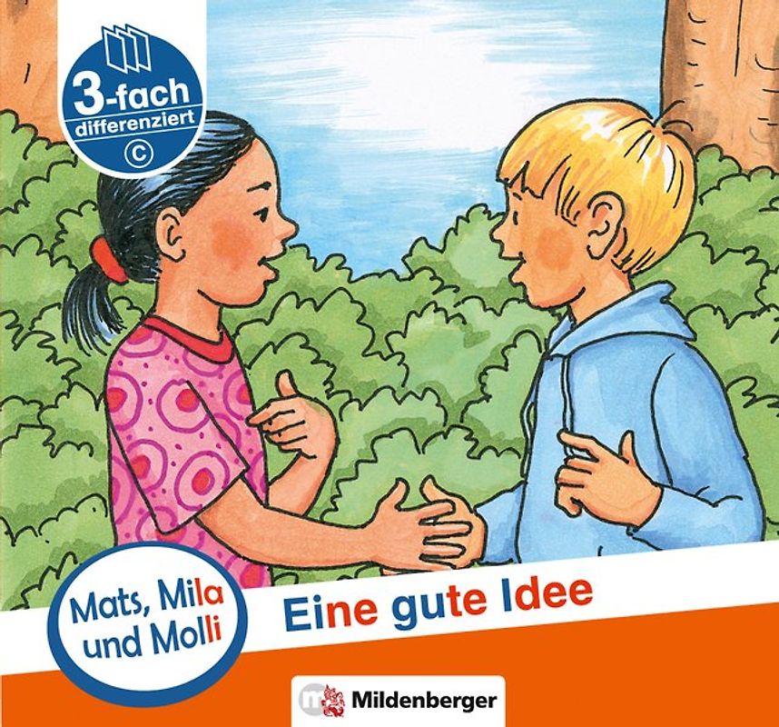 Mats, Mila und Molli – Heft 2: Eine gute Idee - Schwierigkeitsstufe C. Eine Geschichte in drei Schwierigkeitsstufen für Erstleser