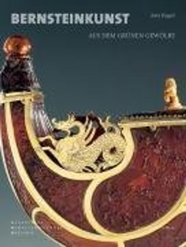 Bernsteinkunst aus dem Grünen Gewölbe