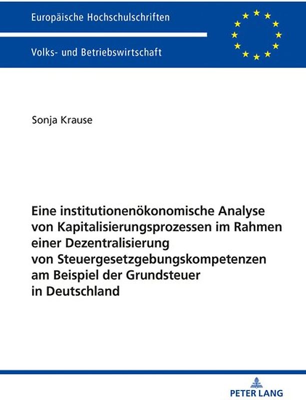Eine institutionenökonomische Analyse von Kapitalisierungsprozessen im Rahmen einer Dezentralisierung von Steuergesetzgebungskompetenzen am Beispiel der Grundsteuer in Deutschland