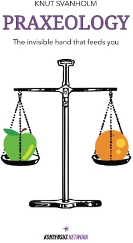 Praxeology: The invisible hand that feeds you