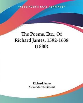 The Poems, Etc., Of Richard James, 1592-1638 (1880)