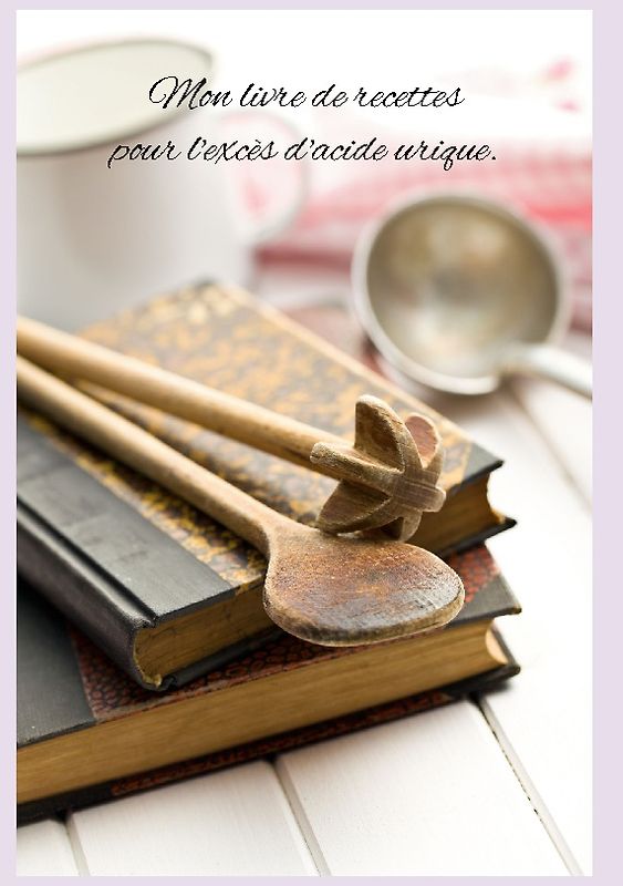 Mon livre de recettes pour l'excès d'acide urique.