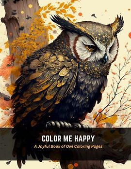 Color Me Happy: A Joyful Book of Owl Coloring Pages